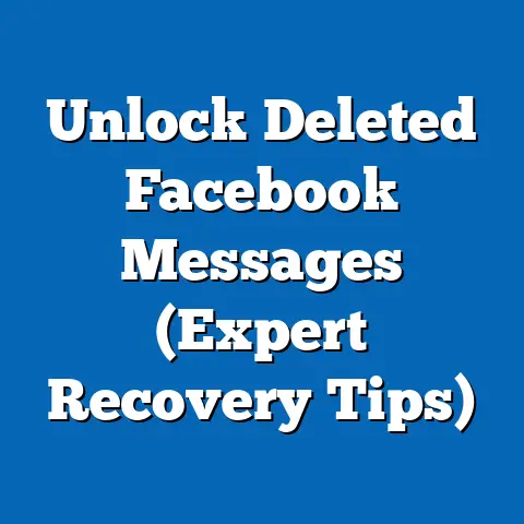 Unlock Deleted Facebook Messages  (Expert Recovery Tips)