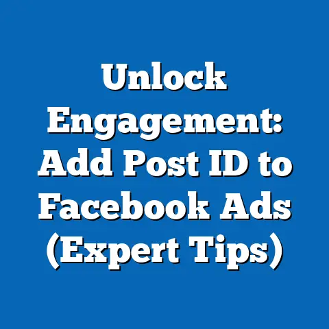 Unlock Engagement: Add Post ID to Facebook Ads  (Expert Tips)