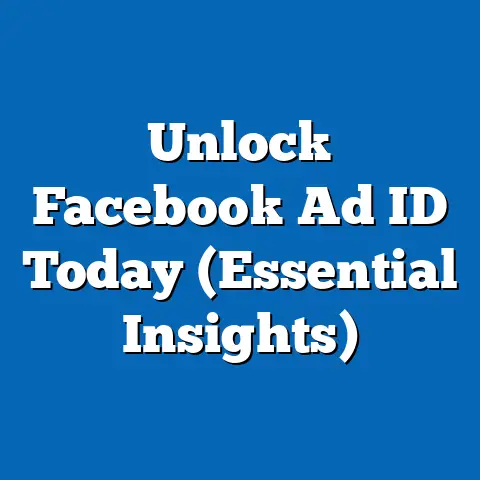 Unlock Facebook Ad ID Today  (Essential Insights)