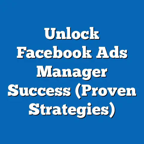 Unlock Facebook Ads Manager Success  (Proven Strategies)