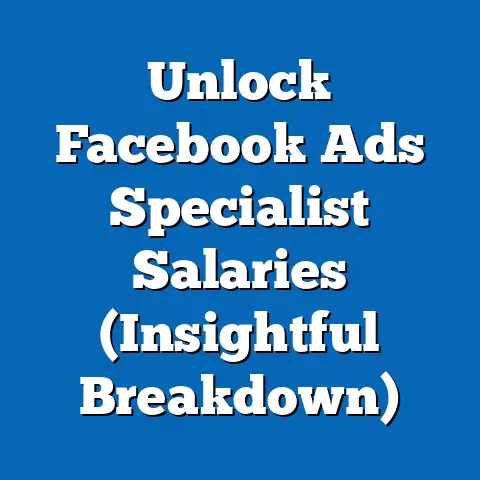 Unlock Facebook Ads Specialist Salaries  (Insightful Breakdown)