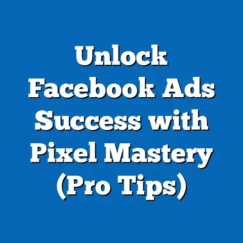 Unlock Facebook Ads Success with Pixel Mastery  (Pro Tips)