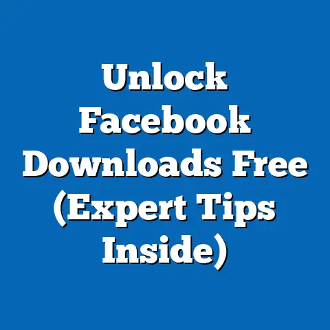 Unlock Facebook Downloads Free  (Expert Tips Inside)