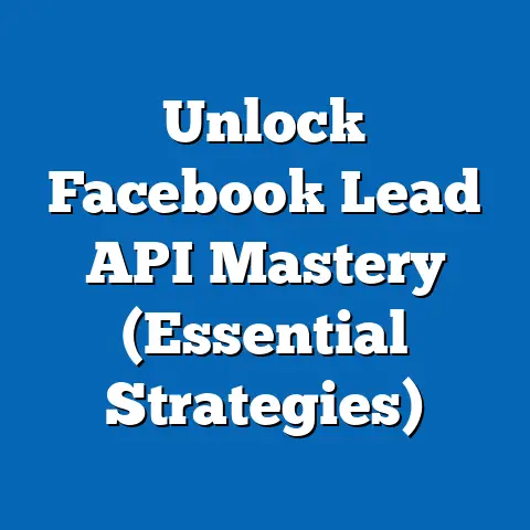 Unlock Facebook Lead API Mastery  (Essential Strategies)
