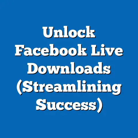 Unlock Facebook Live Downloads  (Streamlining Success)