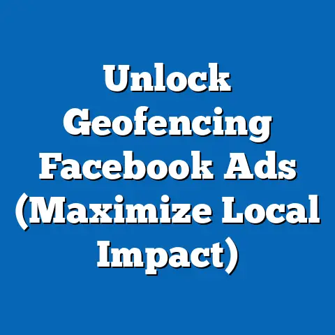 Unlock Geofencing Facebook Ads  (Maximize Local Impact)