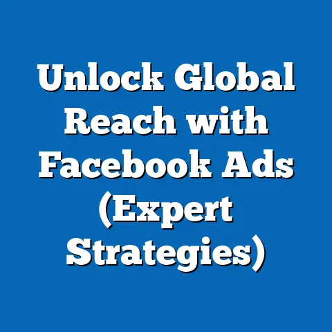 Unlock Global Reach with Facebook Ads  (Expert Strategies)