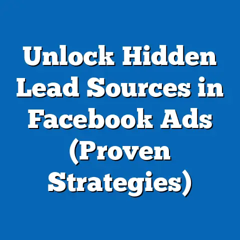 Unlock Hidden Lead Sources in Facebook Ads  (Proven Strategies)