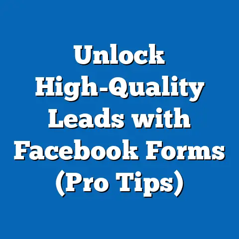 Unlock High-Quality Leads with Facebook Forms  (Pro Tips)