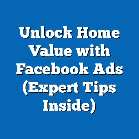 Unlock Home Value with Facebook Ads  (Expert Tips Inside)