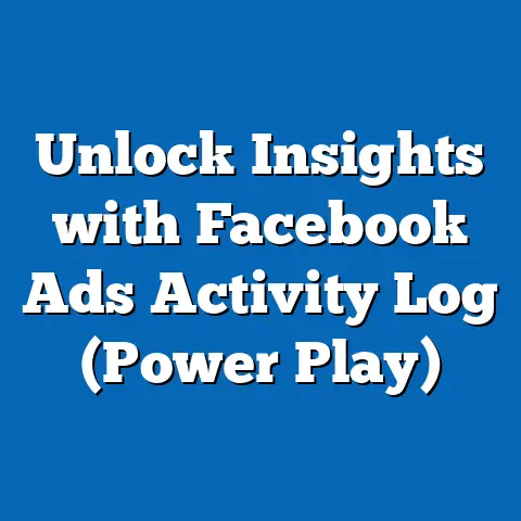 Unlock Insights with Facebook Ads Activity Log  (Power Play)