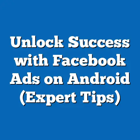 Unlock Success with Facebook Ads on Android  (Expert Tips)