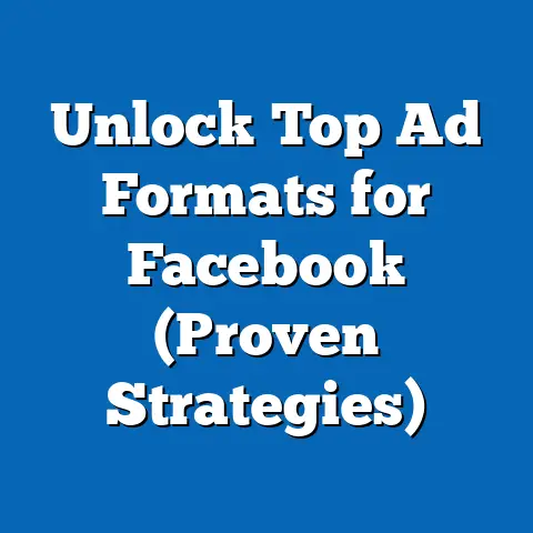 Unlock Top Ad Formats for Facebook  (Proven Strategies)