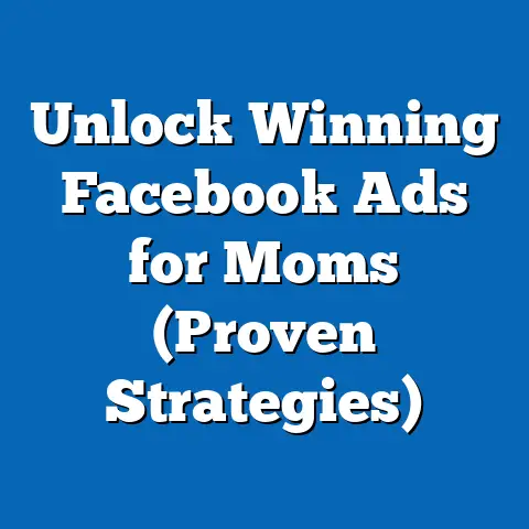 Unlock Winning Facebook Ads for Moms  (Proven Strategies)