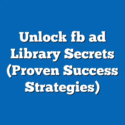 Unlock fb ad Library Secrets (Proven Success Strategies)