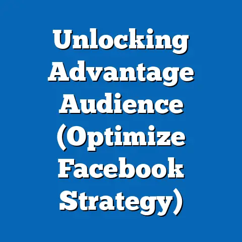 Unlocking Advantage Audience  (Optimize Facebook Strategy)