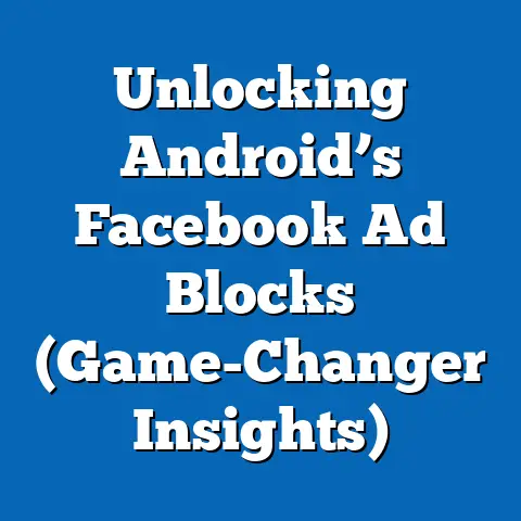 Unlocking Android’s Facebook Ad Blocks  (Game-Changer Insights)