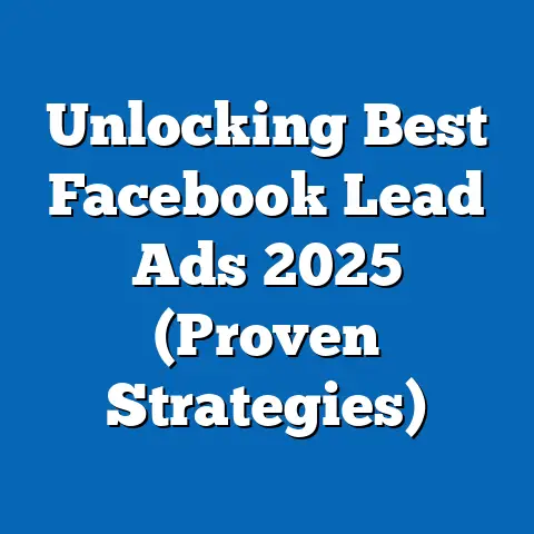 Unlocking Best Facebook Lead Ads 2025  (Proven Strategies)