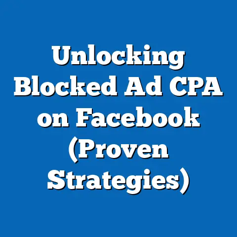 Unlocking Blocked Ad CPA on Facebook  (Proven Strategies)