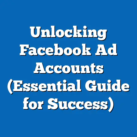 Unlocking Facebook Ad Accounts  (Essential Guide for Success)