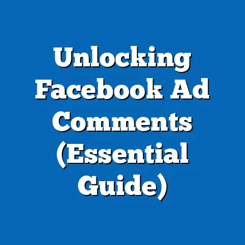 Unlocking Facebook Ad Comments  (Essential Guide)