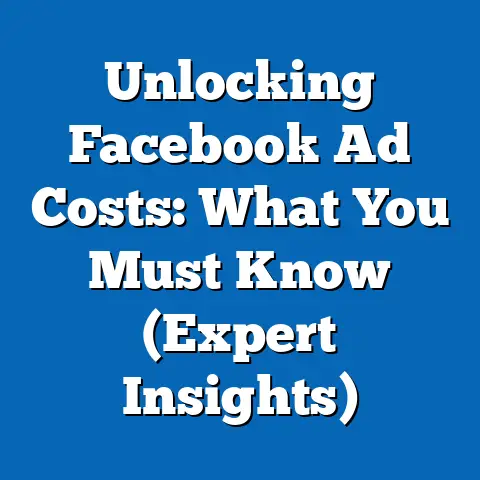 Unlocking Facebook Ad Costs: What You Must Know  (Expert Insights)