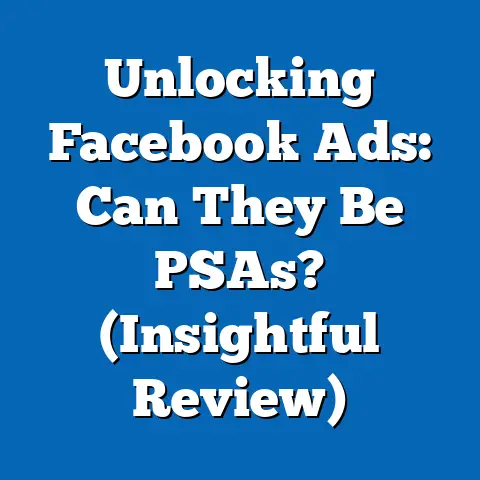 Unlocking Facebook Ads: Can They Be PSAs?  (Insightful Review)