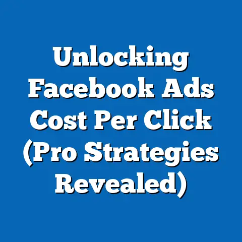 Unlocking Facebook Ads Cost Per Click  (Pro Strategies Revealed)