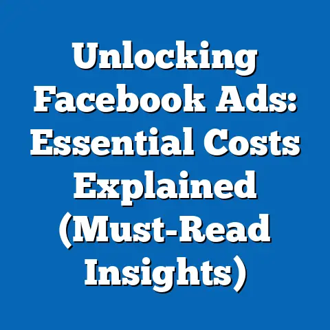 Unlocking Facebook Ads: Essential Costs Explained  (Must-Read Insights)