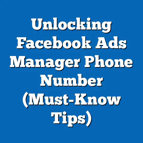 Unlocking Facebook Ads Manager Phone Number  (Must-Know Tips)