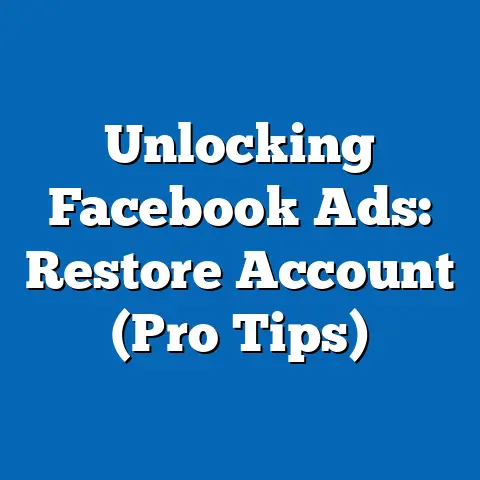 Unlocking Facebook Ads: Restore Account  (Pro Tips)