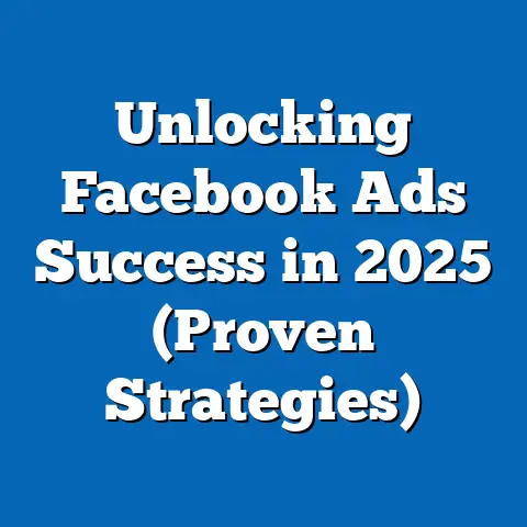 Unlocking Facebook Ads Success in 2025  (Proven Strategies)