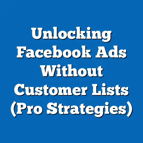 Unlocking Facebook Ads Without Customer Lists  (Pro Strategies)