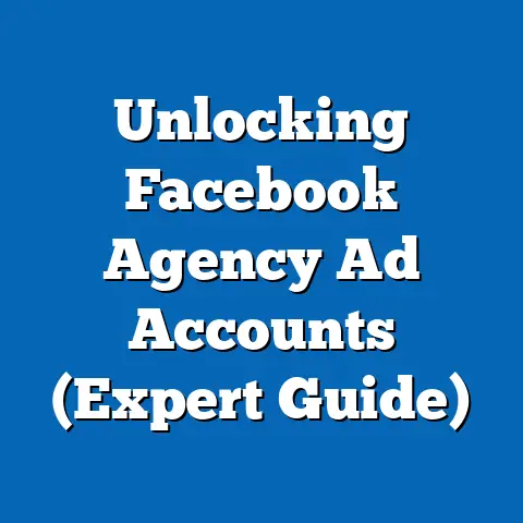 Unlocking Facebook Agency Ad Accounts  (Expert Guide)