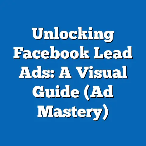 Unlocking Facebook Lead Ads: A Visual Guide  (Ad Mastery)