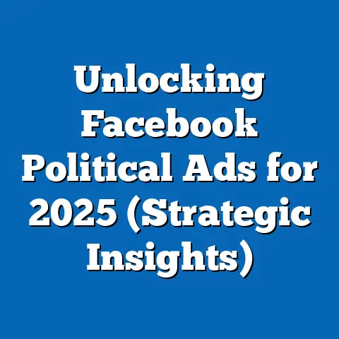 Unlocking Facebook Political Ads for 2025  (Strategic Insights)