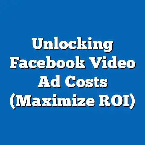 Unlocking Facebook Video Ad Costs  (Maximize ROI)