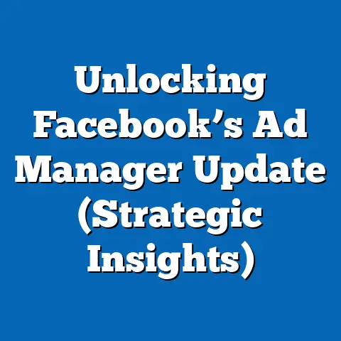 Unlocking Facebook’s Ad Manager Update  (Strategic Insights)