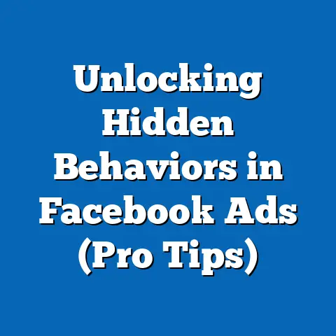 Unlocking Hidden Behaviors in Facebook Ads  (Pro Tips)