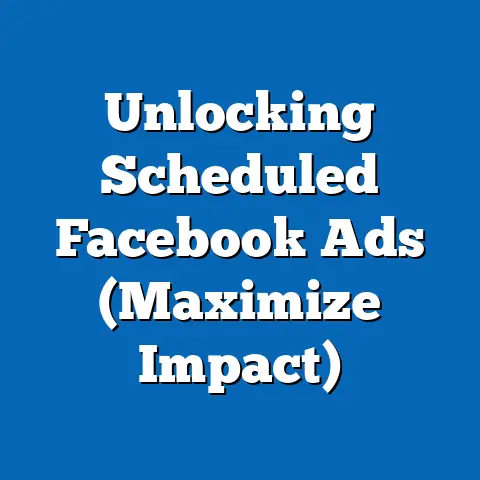 Unlocking Scheduled Facebook Ads  (Maximize Impact)
