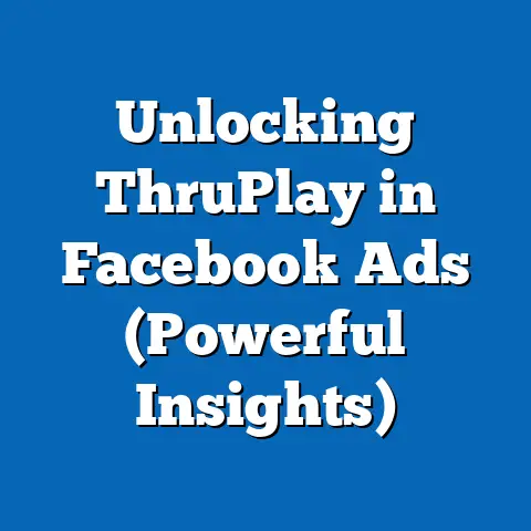 Unlocking ThruPlay in Facebook Ads  (Powerful Insights)