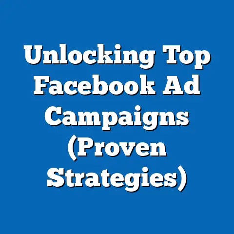 Unlocking Top Facebook Ad Campaigns  (Proven Strategies)