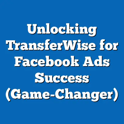 Unlocking TransferWise for Facebook Ads Success  (Game-Changer)
