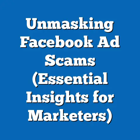 Unmasking Facebook Ad Scams  (Essential Insights for Marketers)