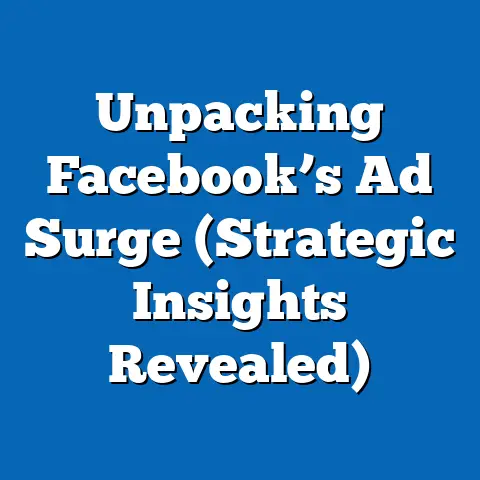 Unpacking Facebook’s Ad Surge  (Strategic Insights Revealed)