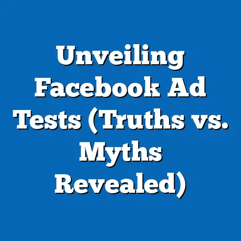 Unveiling Facebook Ad Tests  (Truths vs. Myths Revealed)
