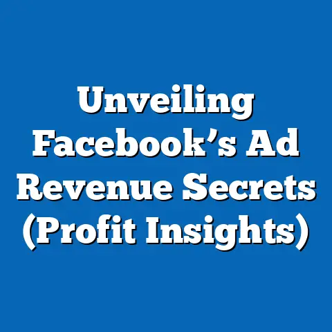 Unveiling Facebook’s Ad Revenue Secrets  (Profit Insights)