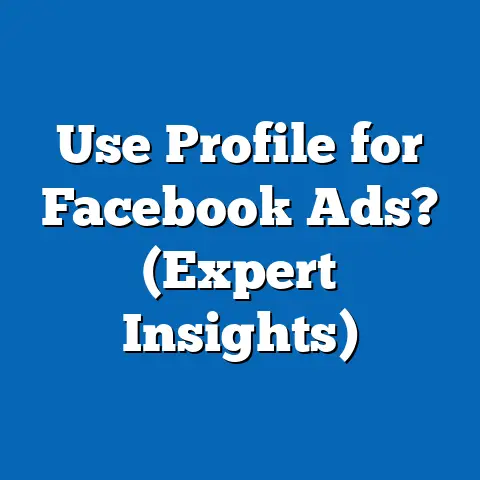 Use Profile for Facebook Ads?  (Expert Insights)