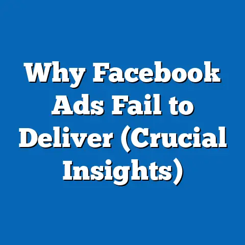 Why Facebook Ads Fail to Deliver  (Crucial Insights)