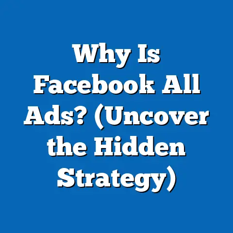Why Is Facebook All Ads?  (Uncover the Hidden Strategy)